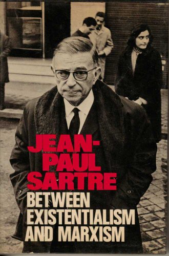 Between existentialism and Marxism by Jean Paul Sartre