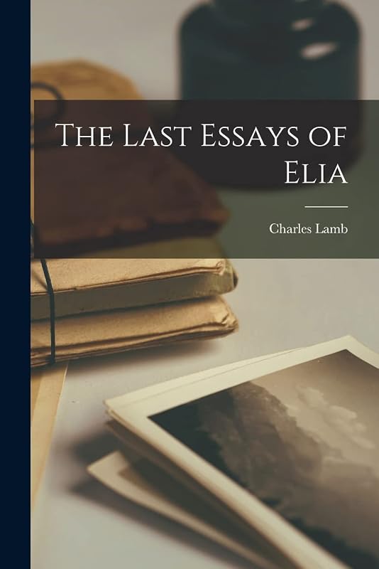 The Last Essays of Elia by Charles Lamb