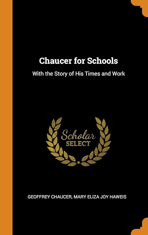 Chaucer for Schools: With the Story of His Times and Work by Geoffrey Chaucer