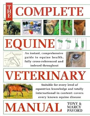 The Complete Equine Veterinary Manual: A Comprehensive and Complete Guide to Equine Health
