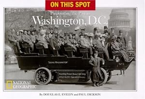 On This Spot: Pinpointing the Past in Washington, D.C. by Douglas E. Evelyn