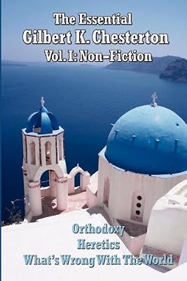 The Essential Gilbert K. Chesterton Volume I