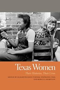 Texas Women: Their Histories, Their Lives by Elizabeth Hayes Turner 
			
			
		
		
		
       	 
       		
       			(Editor),