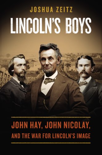 Lincoln's Boys: John Hay, John Nicolay, and the War for Lincoln's Image by Allen C. Guelzo