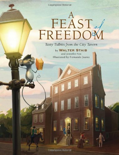 A Feast of Freedom: Tasty Tidbits from City Tavern by Walter Staib
