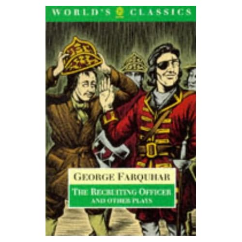 The Recruiting Officer and Other Plays: The Constant Couple; The Twin Rivals; the Recruiting Officer; The Beaux' Stratagem (World's Classics)