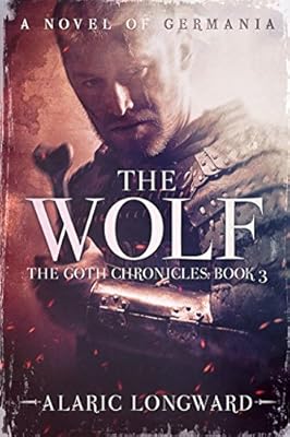 The Wolf: A Novel of Germania (The Goth Chronicles)