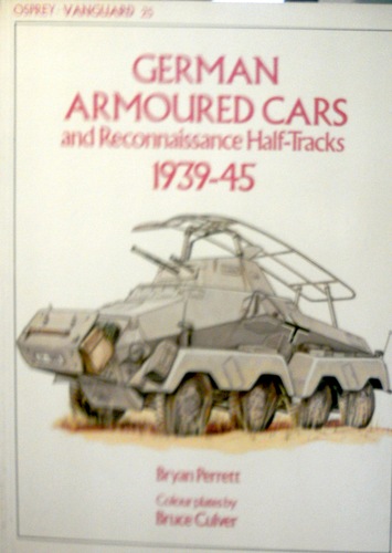 German Armoured Cars and Reconnaissance Half Tracks, 1939-45 (Vanguard) by Bryan Perrett