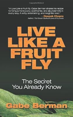 Live Like a Fruit Fly: The Secret You Already Know