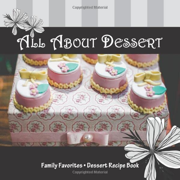 All About Dessert, Blank Lined Recipe Book: An 8.5" x 8.5" size, blank lined dessert recipe book with 52 fill in recipe pages, fill in table of contents and page numbers, and space for notes. by j Designs