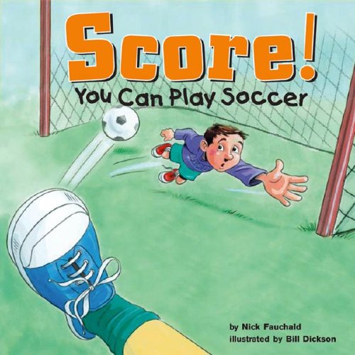Score!: You Can Play Soccer (Game Day) by Nick Fauchald