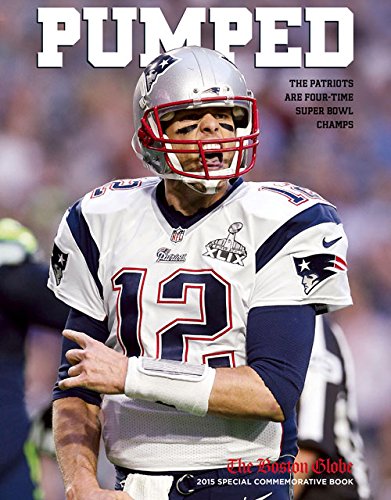 PUMPED: The Patriots Are Four-Time Super Bowl Champs by The Boston Globe