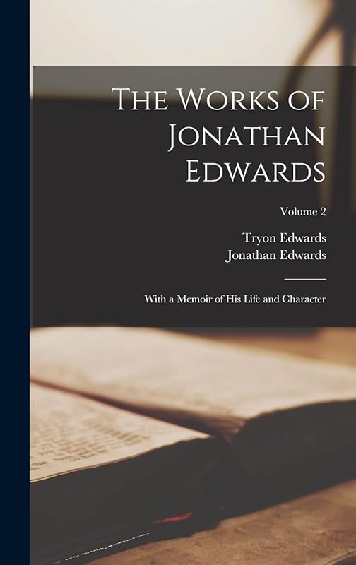 The Works of Jonathan Edwards: With a Memoir of His Life and Character; Volume 2 by Jonathan Edwards