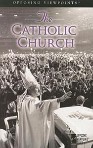 The Catholic Church (Opposing Viewpoints) by Mary E. Williams