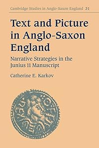 Text and Picture in Anglo-Saxon England: Narrative Strategies in the Junius 11 Manuscript (Cambridge Studies in Anglo-Saxon England, Series Number 31) by Catherine E. Karkov