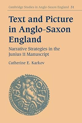 Text and Picture in Anglo-Saxon England: Narrative Strategies in the Junius 11 Manuscript (Cambridge Studies in Anglo-Saxon England, Series Number 31)