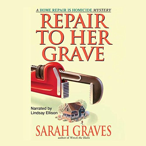 Repair to Her Grave Lib/E (Home Repair Is Homicide Mysteries (Audio)) by Sarah Graves