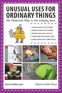 Unusual Uses for Ordinary Things: 250 Alternative Ways to Use Everyday Items