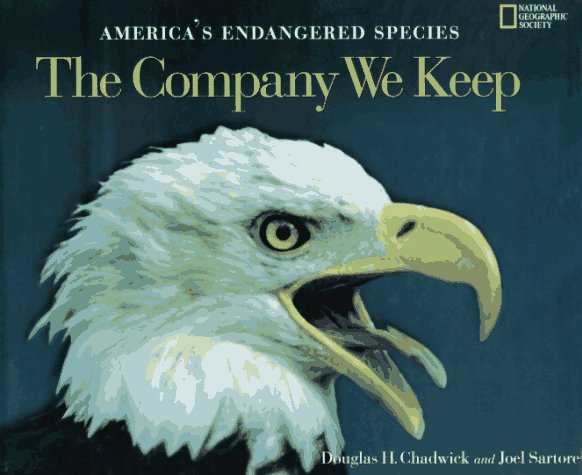 The Company We Keep: America's Endangered Species by Douglas H. Chadwick