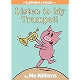 Listen to My Trumpet! (An Elephant and Piggie Book)
