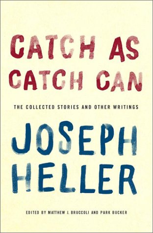 Catch As Catch Can : The Collected Stories and Other Writings by Joseph Heller