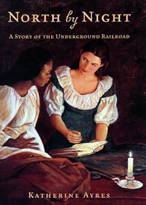 North by Night: A Story of the Underground Railroad by Katherine Ayres