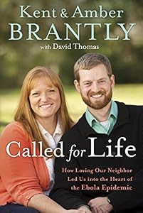 Called for Life: How Loving Our Neighbor Led Us into the Heart of the Ebola Epidemic by Kent Brantly                       ,