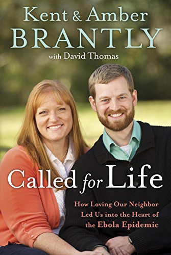 Called for Life: How Loving Our Neighbor Led Us into the Heart of the Ebola Epidemic by Kent Brantly                       ,