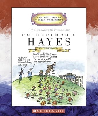 Rutherford B. Hayes: Nineteenth President 1877-1881 (Getting to Know the U.S. Presidents)