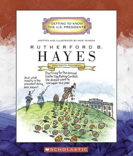 Rutherford B. Hayes: Nineteenth President 1877-1881 (Getting to Know the U.S. Presidents) by Mike Venezia