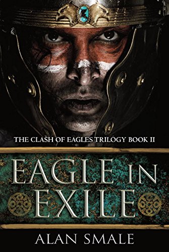 Eagle in Exile: The Clash of Eagles Trilogy Book II by Alan Smale