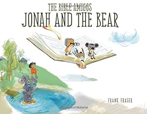 The Bible Amigos: Jonah and the Bear by Frank Fraser