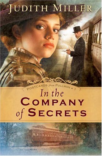 In the Company of Secrets (Postcards from Pullman Series #1) by Judith Miller