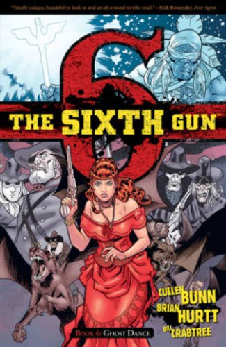 The Sixth Gun Volume 6: Ghost Dance TP by Cullen Bunn