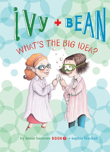 Ivy and Bean: What's the Big Idea?: #7 by Annie Barrows