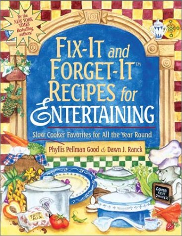 Fix-It and Forget-It Recipes for Entertaining: Slow Cooker Favorites for All the Year Round by Phyllis Pellman Good