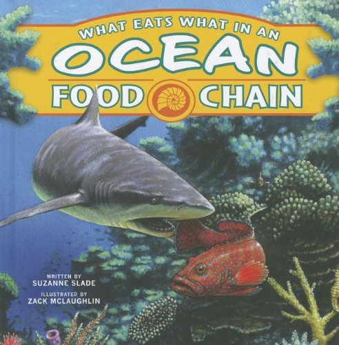 What Eats What in an Ocean Food Chain by Suzanne Slade