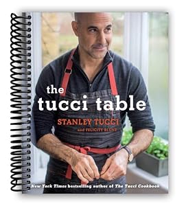 The Tucci Table: Cooking With Family and Friends [Spiral-bound] Stanley Tucci and Felicity Blunt