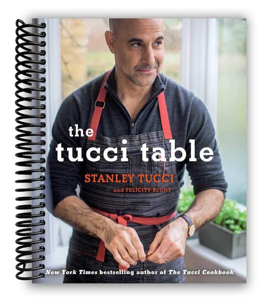 The Tucci Table: Cooking With Family and Friends [Spiral-bound] Stanley Tucci and Felicity Blunt by Stanley Tucci