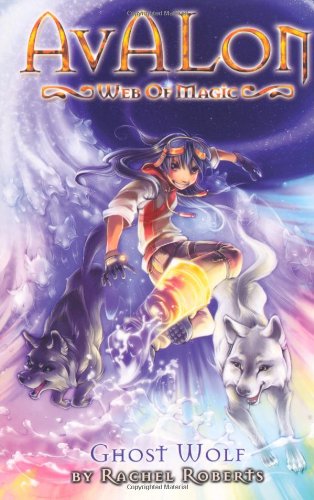 Avalon: Web of Magic Book 9: Ghost Wolf by Rachel Roberts