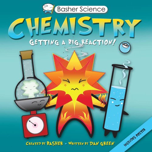 Basher Science: Chemistry: Getting a Big Reaction by Simon Basher