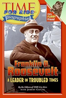 Time For Kids: Franklin D. Roosevelt: A Leader in Troubled Times (Time For Kids Biographies)