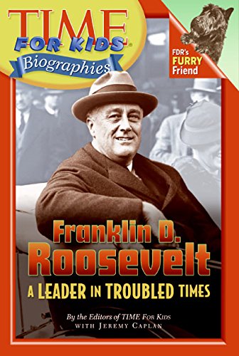 Time For Kids: Franklin D. Roosevelt: A Leader in Troubled Times (Time For Kids Biographies) by Editors of TIME For Kids