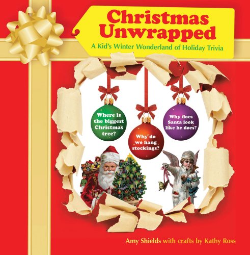 Christmas Unwrapped: A Kid's Winter Wonderland of Holiday Trivia by Amy Shields