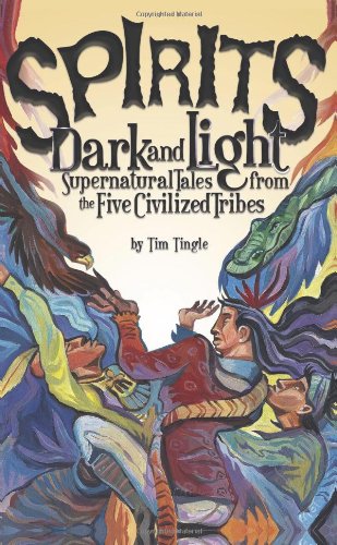 Spirits Dark and Light: Supernatural Tales from the Five Civilized Tribes by Tim Tingle