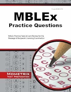 MBLEx Practice Questions: MBLEx Practice Tests &amp; Exam Review for the Massage &amp; Bodywork Licensing Examination