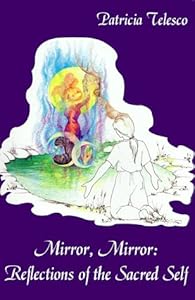 Mirror, Mirror: Reflections of the Sacred Self by Patricia Telesco