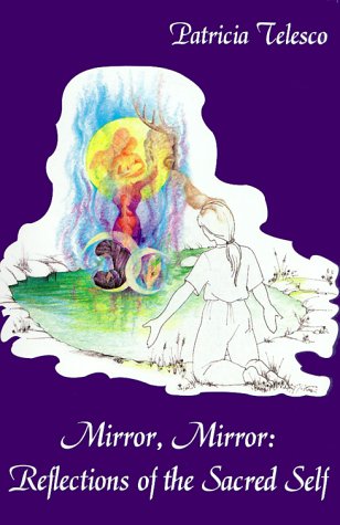 Mirror, Mirror: Reflections of the Sacred Self by Patricia Telesco