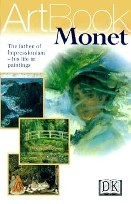 Monet: The Father of Impressionism--His Life in Paintings