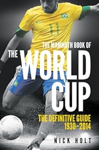 Mammoth Book of the World Cup by Nick Holt